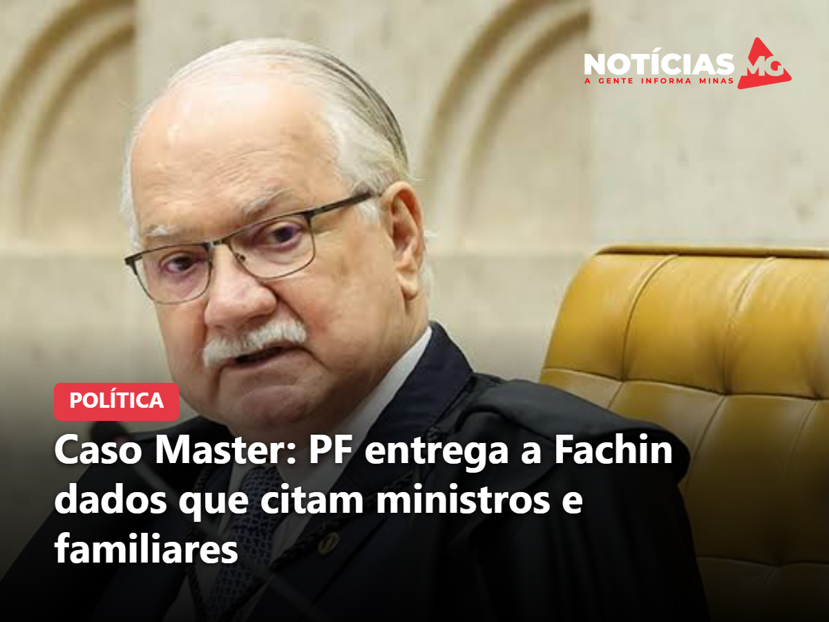 Caso Master: PF entrega a Fachin dados que citam ministros e familiares