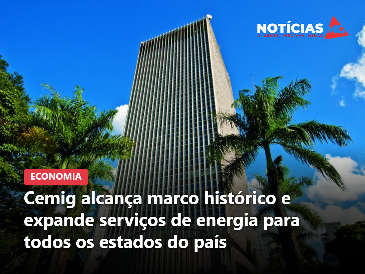 Cemig alcança marco histórico e expande serviços de energia para todos os estados do país