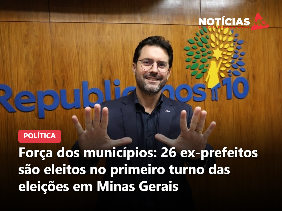 Força dos municípios: 26 ex-prefeitos são eleitos no primeiro turno das eleições em Minas Gerais